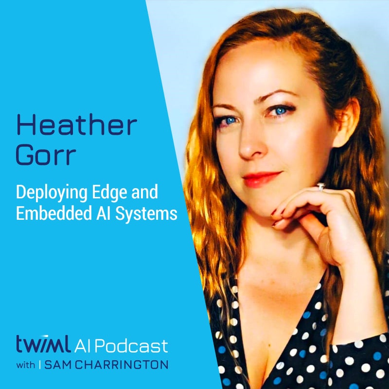 twiml-heather-gorr-deploying-edge-and-embedded-ai-systems-sq