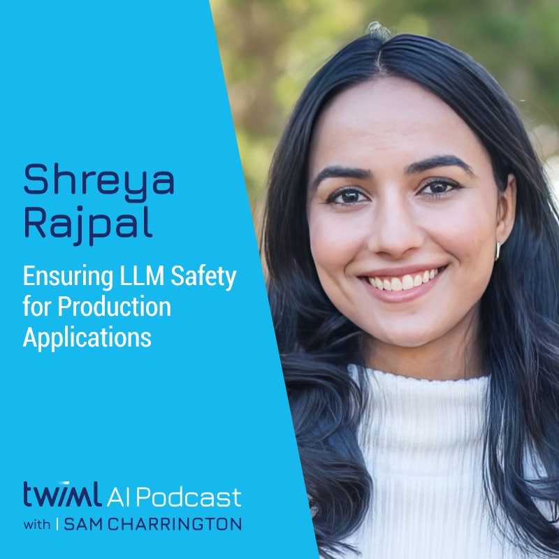 twiml-shreya-rajpal-ensuring-llm-safety-for-production-applications-sq